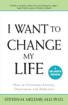Paperback I Want to Change My Life: How to Overcome Anxiety, Depression and Addiction Book