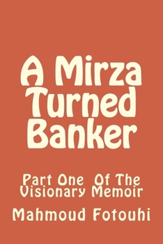 Paperback A Mirza Turned Banker: Part One Of The Visionary Memoir Book