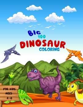 Paperback Big 100 Dinosaur Coloring for Kids: Great Gift for Boys & Girls, Ages 4-8 Book