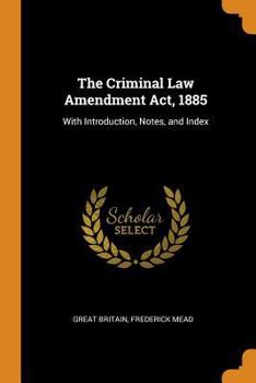 Paperback The Criminal Law Amendment Act, 1885: With Introduction, Notes, and Index Book