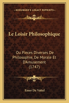 Paperback Le Loisir Philosophique: Ou Pieces Diverses De Philosophie, De Morale Et D'Amusement (1747) [French] Book