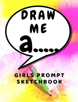 Paperback Draw me a: Prompt Sketchbook for girls sketching ideas for kids Book