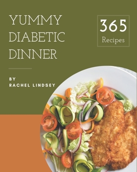 Paperback 365 Yummy Diabetic Dinner Recipes: Not Just a Yummy Diabetic Dinner Cookbook! Book