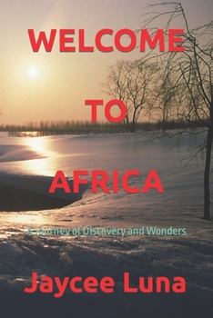 Welcome To Africa: A Journey of Discovery and Wonders