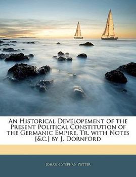 Paperback An Historical Developement of the Present Political Constitution of the Germanic Empire, Tr. with Notes [&c.] by J. Dornford Book