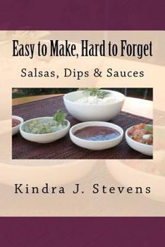 Paperback Easy to Make, Hard to Forget: Salsas, Dips & Sauces Book