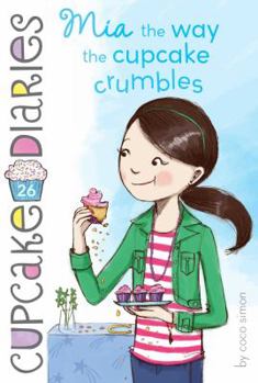Mia the Way the Cupcake Crumbles - Book #26 of the Cupcake Diaries