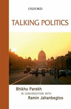 Hardcover Talking Politics: Bhikhu Parekh in Conversation with Ramin Jahanbegloo Book