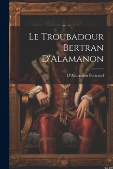 Paperback Le Troubadour Bertran D'Alamanon [French] Book