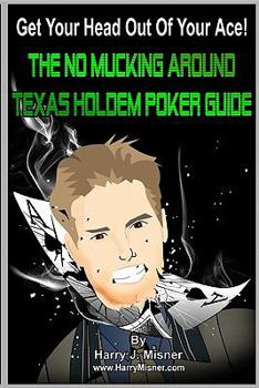 Paperback Get Your Head Out Of Your Ace!: The No Mucking Around Texas Holdem Poker Guide Book