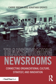 Paperback Transforming Newsrooms: Connecting Organizational Culture, Strategy, and Innovation Book
