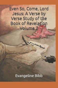 Paperback Even So, Come, Lord Jesus: A Verse by Verse Study of the Book of Revelation Volume 2: The Heavenly Throne Room and The First Half of the Tribulat Book