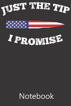 Paperback Just The Tip I Promise: Blank Lined Notebook Write To Do Lists, Drawing, Meeting Note, Goal Setting, Funny Gifts For Christmas Birthday Book