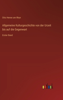 Allgemeine Kulturgeschichte von der Urzeit bis auf die Gegenwart: Erster Band