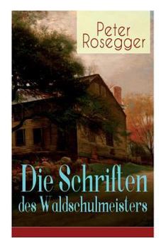 Paperback Die Schriften des Waldschulmeisters: Heimatroman - Autobiografisches Werk Book