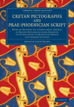 Paperback Cretan Pictographs and Prae-Phoenician Script: With an Account of a Sepulchral Deposit at Hagios Onuphrios Near Phaestos in Its Relation to Primitive Book