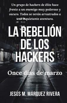 Paperback La Rebelion de Los Hackers: Once Dias de Marzo. [Spanish] Book