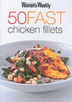 50 Fast Chicken Fillets ("Australian Women's Weekly") - Book  of the Women's Weekly