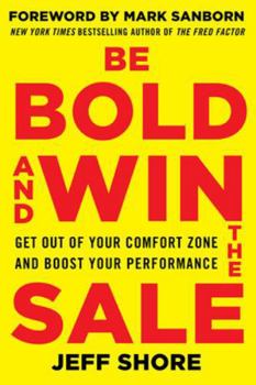 Paperback Be Bold and Win the Sale: Get Out of Your Comfort Zone and Boost Your Performance Book
