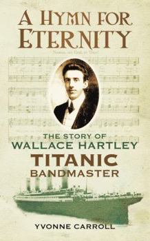 Paperback A Hymn for Eternity: The Story of Wallace Hartley, Titanic Bandmaster Book