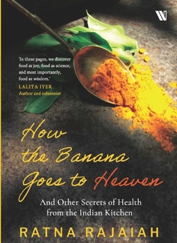 Paperback How the Banana Goes to Heaven: And Other Secrets of Health from the Indian Kitchen Book