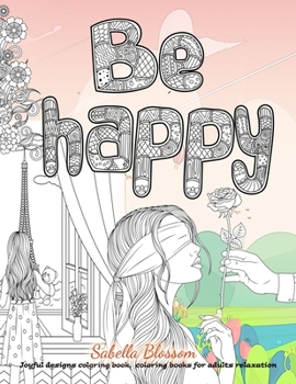 Paperback Be Happy joyful designs coloring book, coloring books for adults relaxation: Adult coloring books for women Book