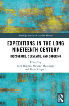 Hardcover Expeditions in the Long Nineteenth Century: Discovering, Surveying, and Ordering Book