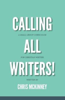 Paperback Calling All Writers!: A Small Group Curriculum For Christian Writers Book