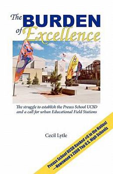 Paperback The Burden Of Excellence: The Struggle To Establish The Preuss School Ucsd And A Call For Urban Educational Field Stations Book