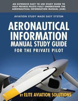 Paperback Aeronautical Information Manual Study Guide for the Private Pilot: An Extensive Easy to Use Study Guide to Help Private Pilots Fully Understand the Ae Book