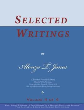 Selected Writings of Alonzo T. Jones, Vol. 4 of 4: Words of the Pioneer Adventists