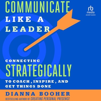 MP3 CD Communicate Like a Leader: Connecting Strategically to Coach, Inspire, and Get Things Done Book
