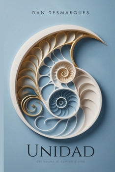 Unidad: del trauma al camino divino (Spanish Edition)