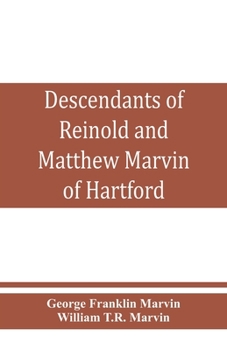 Paperback Descendants of Reinold and Matthew Marvin of Hartford, Ct., 1638 and 1635, sons of Edward Marvin, of Great Bentley, England Book