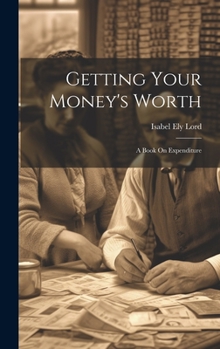 Hardcover Getting Your Money's Worth: A Book On Expenditure Book