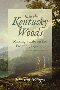 Hardcover Into the Kentucky Woods: Making a Life on the Frontier, 1750-1810 Book