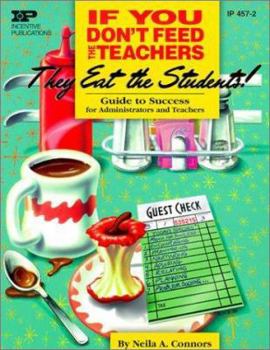 Paperback If You Don't Feed the Teachers They Eat the Students: Guide to Success for Administrators and Teachers Book