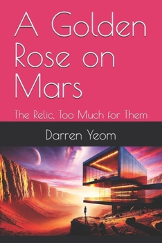 Paperback A Golden Rose on Mars: The Relic, Too Much for Them Book