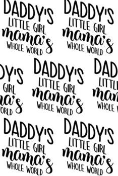 Daddy's Little Girl, Mama's Whole World Composition Notebook - Small Ruled Notebook - 6x9 Lined Notebook