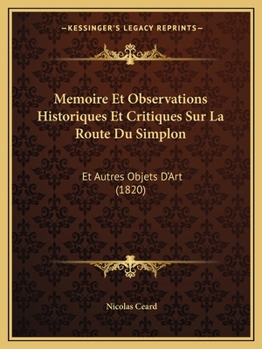 Paperback Memoire Et Observations Historiques Et Critiques Sur La Route Du Simplon: Et Autres Objets D'Art (1820) [French] Book