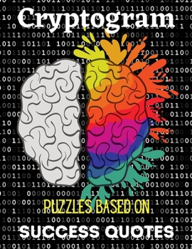 Paperback Cryptogram Puzzles Based on Success Quotes: Success Quote Cryptogram Activity Books For Adults Perfect Gift for Puzzle Lovers. Book