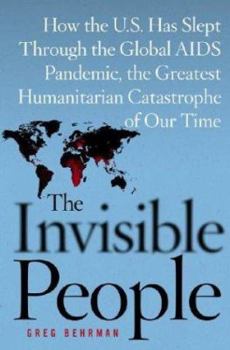 Hardcover The Invisible People: How the U.S. Has Slept Through the Global AIDS Pandemic, the Greatest Humanitarian Catastrophe of Our Time Book