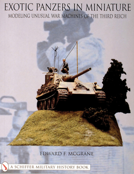 Exotic Panzers in Miniature - Modelling Unusual War MacHines of the Third Reich