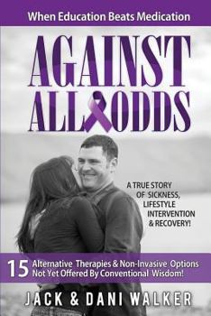 Paperback Against All Odds: How To Think Outside The Prescription When Education Beats Medication Book
