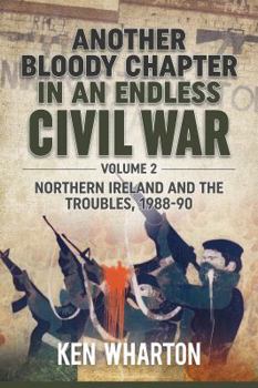 Hardcover Another Bloody Chapter in an Endless Civil War: Volume 2 - Northern Ireland and the Troubles 1988-90 Book