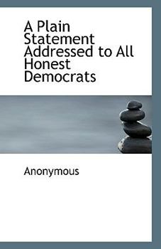 Paperback A Plain Statement Addressed to All Honest Democrats Book