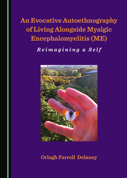 Hardcover An Evocative Autoethnography of Living Alongside Myalgic Encephalomyelitis (Me): Reimagining a Self Book