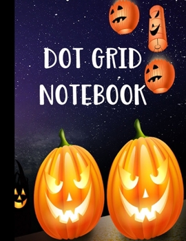 Dot Grid Notebook: Halloween Gifts for School Kids: Cool Spooky Pumpkins and Lanterns Halloween Night: 8.5 x 11 | Dot Grid Journal  | Bullet Grid Notebook