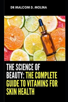 Paperback The Science Of Beauty: The Complete Guide To Vitamins For Skin Health Book