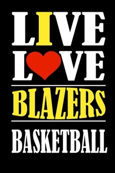 Paperback Live Love BLAZERS Basketball and i love BLAZERS: This Journal is for BLAZERS fans and it WILL Help you to organize your life and to work on your goals Book